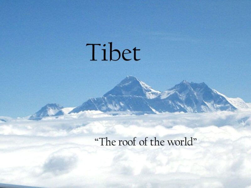 Tibet is Known As the Roof of the World. Why It Is So?